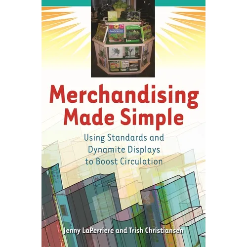 Merchandising Made Simple: Using Standards and Dynamite Displays to Boost Circulation - Paperback