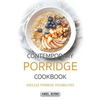 Contemporary Porridge Cookbook: Endless Porridge Possibilities - Paperback
