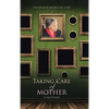 Taking Care of Mother: An Age of Transition - Hardcover