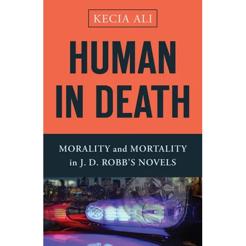 Human in Death: Morality and Mortality in J. D. Robb's Novels - Hardcover