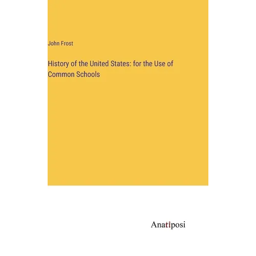 History of the United States: for the Use of Common Schools - Hardcover