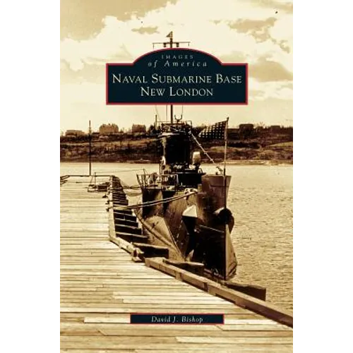 Naval Submarine Base New London - Hardcover