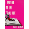 I Might Be in Trouble - Hardcover