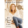 It's Never Too Late: Make the Next Act of Your Life the Best Act of Your Life - Paperback
