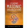 Leading Masonic Organizations: To Build and Sustain the York Rite of Freemasonry - Paperback