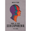 How to Cure Schizophrenia: Yes Cure - Paperback