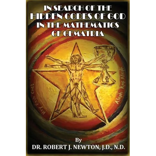 In Search of the Hidden Codes of God in the Mathematics of Gematria: Discovering tbe True Da Vinci Code - Paperback