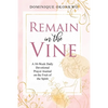 Remain in the Vine: A 10-Week Daily Devotional Prayer Journal on the Fruit of the Spirit - 5 Min. Bible Study for Women - Prompts for Wellbeing - Paperback
