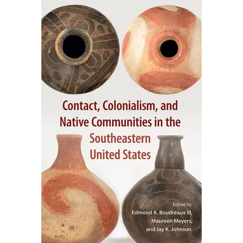 Contact, Colonialism, and Native Communities in the Southeastern United States - Hardcover