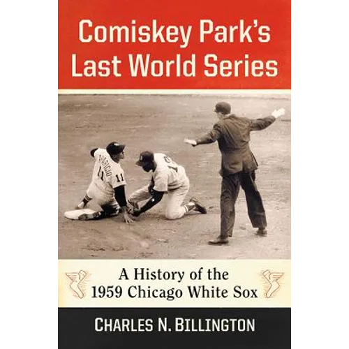 Comiskey Park's Last World Series: A History of the 1959 Chicago White Sox - Paperback