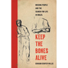 Keep the Bones Alive: Missing People and the Search for Life in Brazil - Hardcover