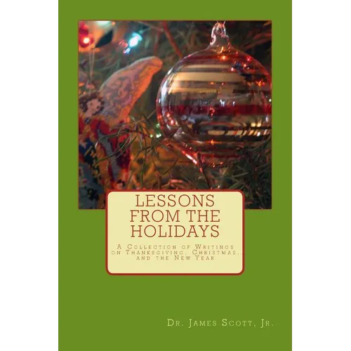Lessons from the Holidays: A Collection of Writings on Thanksgiving, Christmas, and the New Year - Paperback