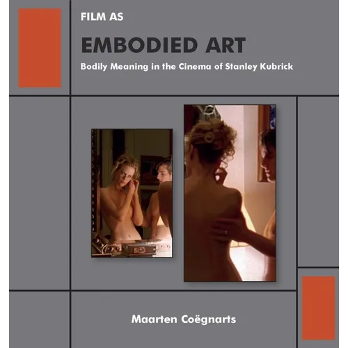 Film as Embodied Art: Bodily Meaning in the Cinema of Stanley Kubrick - Paperback