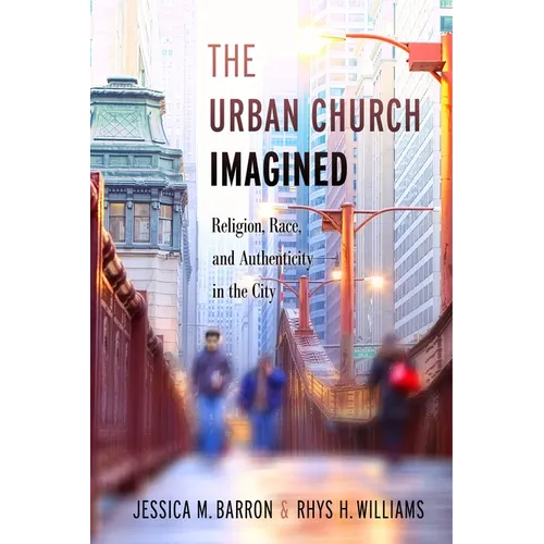 The Urban Church Imagined: Religion, Race, and Authenticity in the City - Paperback