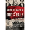 Murder & Mayhem on Ohio's Rails - Hardcover