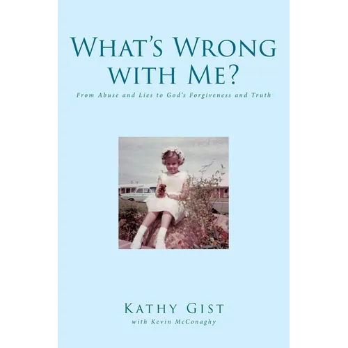 What's Wrong with Me?: From Abuse and Lies to God's Forgiveness and Truth - Paperback