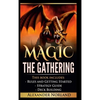 Magic The Gathering: Rules and Getting Started, Strategy Guide, Deck Building For Beginners (MTG, Deck Building, Strategy) - Hardcover