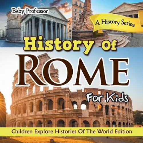 History Of Rome For Kids: A History Series - Children Explore Histories Of The World Edition - Paperback