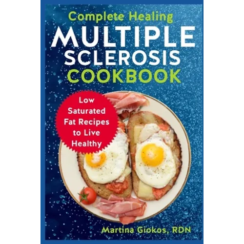 Complete Healing Multiple Sclerosis Cookbook: Low Saturated Fat Recipes to Live Healthy - Paperback