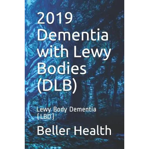 2019 Dementia with Lewy Bodies (DLB): Lewy Body Dementia (LBD) - Paperback