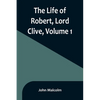 The Life of Robert, Lord Clive, Volume 1: Collected from the Family Papers Communicated by the Earl of Powis - Paperback