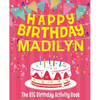Happy Birthday Madilyn - The Big Birthday Activity Book: Personalized Children's Activity Book - Paperback