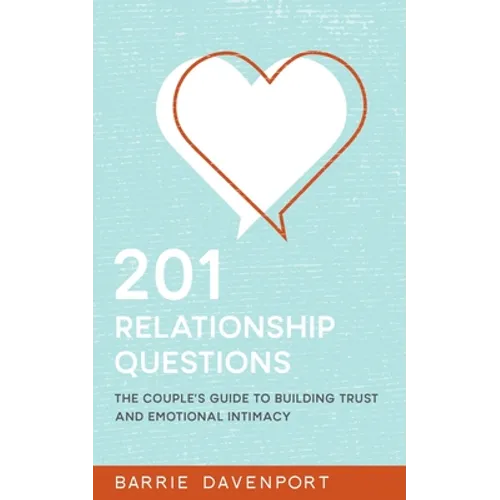 201 Relationship Questions: The Couple's Guide to Building Trust and Emotional Intimacy - Paperback