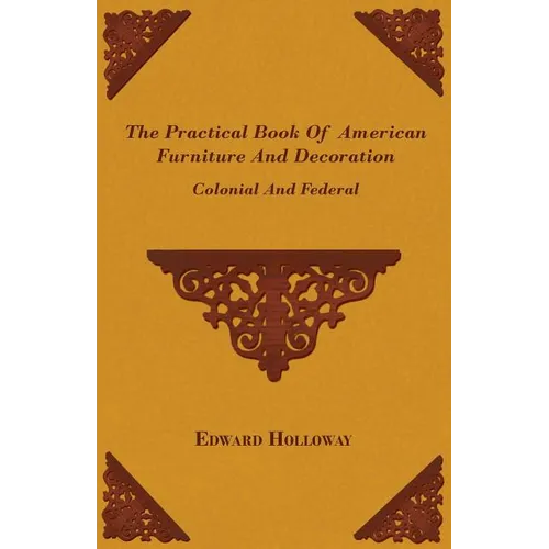 The Practical Book of American Furniture and Decoration - Colonial and Federal - Paperback