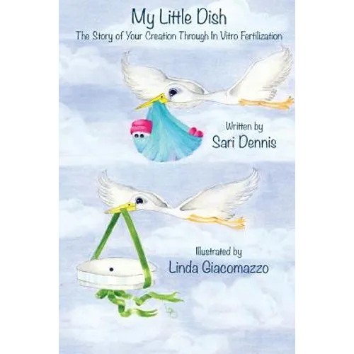 My Little Dish: The Story of Your Creation Through In Vitro Fertilization - Paperback