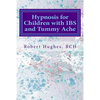 Hypnosis for Children with IBS and Tummy Ache: Treating Pediatric Functional Abdominal Pain with Hypnosis A Course in Advanced Hypnotherapy - Paperback