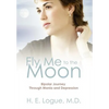 Fly Me to the Moon: Bipolar Journey through Mania and Depression - Hardcover