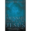 El Mensaje Secreto de Jes��s: Descubra La Verdad Que Podr��a Cambiarlo Todo - Paperback