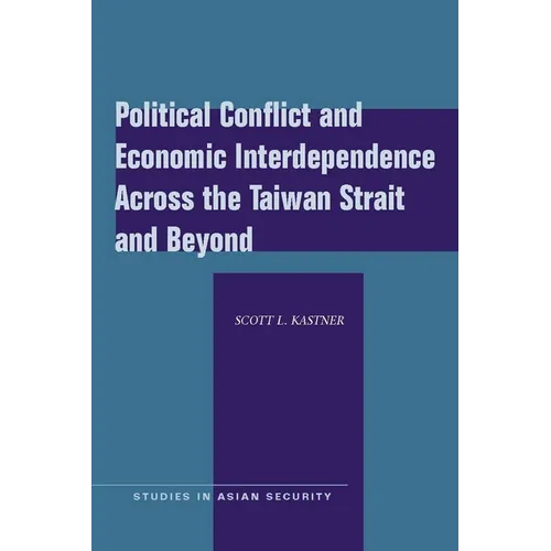 Political Conflict and Economic Interdependence Across the Taiwan Strait and Beyond - Paperback