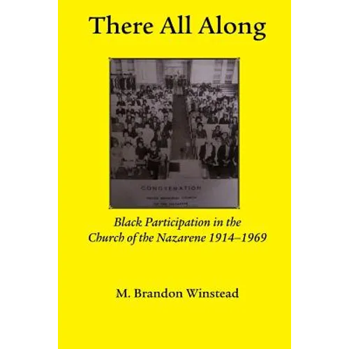 There All Along, Black Participation in the Church of the Nazarene, 1914- 1969 - Paperback