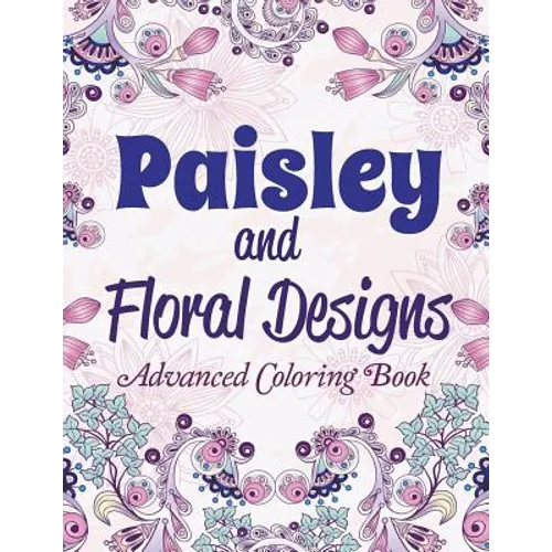 Paisley and Floral Designs: Advanced Coloring Book - Paperback