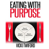 Eating with Purpose: How I was Cured by Changing my Eating Habits - Paperback