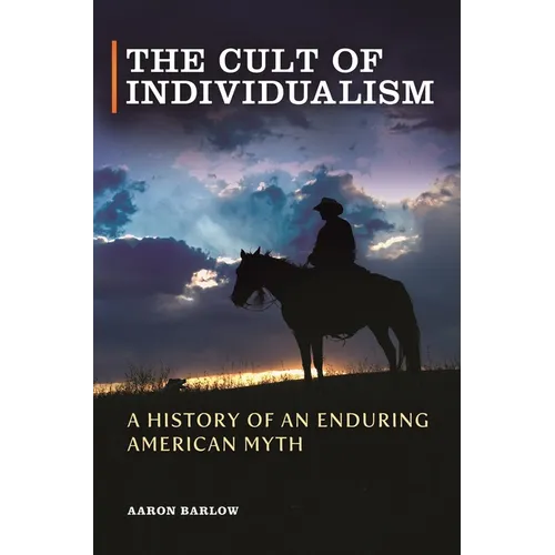 The Cult of Individualism: A History of an Enduring American Myth - Hardcover