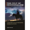 The Cult of Individualism: A History of an Enduring American Myth - Hardcover