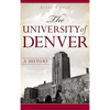 The University of Denver: A History - Hardcover