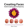 Creating Faces: Needle Sculpting from the Beginning: How to Needle Sculpt the Perfect Face - Paperback