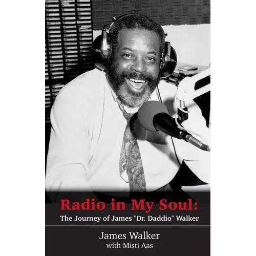Radio in My Soul: The Journey of James "Dr. Daddio" Walker - Paperback