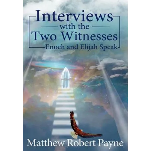 Interviews with the Two Witnesses: Enoch and Elijah Speak - Hardcover