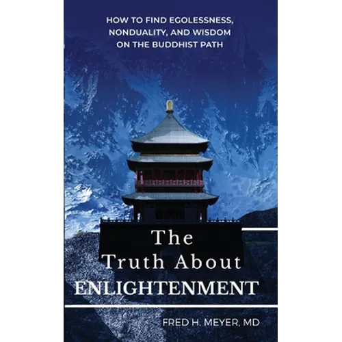 The Truth about Enlightenment: How to Find Egolessness, Nonduality, and Wisdom on the Buddhist Path - Paperback