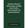 Laboratory Manual Of Pharmacology, Including Materia Medica, Pharmacopaedics And Pharmacodynamics - Hardcover