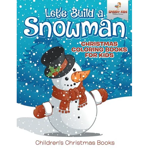 Let's Build A Snowman - Christmas Coloring Books For Kids Children's Christmas Books - Paperback