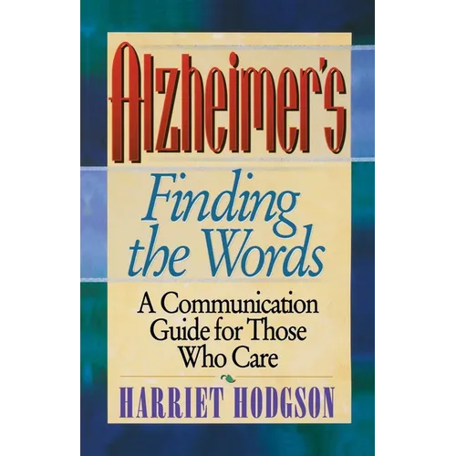 Alzheimers - Finding the Words: A Communication Guide for Those Who Care - Paperback