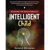 Raising an Emotionally Intelligent Child. Revolutionary Holistic Strategies to Nurture Your Child's Developing Mind by Cultivating Resilience, Curiosi - Paperback