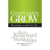 Great Leaders Grow: Becoming a Leader for Life - Hardcover