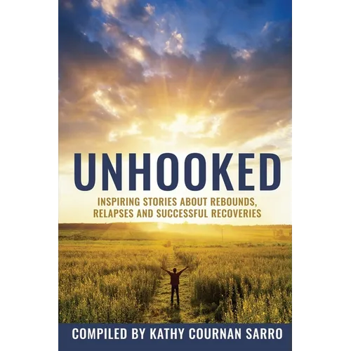 Unhooked: Inspiring Stories About Rebounds, Relapses and Recoveries - Paperback