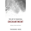 The Art of Magickal Enchantment: Influence, Command and Control - Paperback